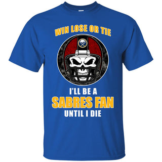 Win Lose Or Tie Until I Die I'll Be A Fan Buffalo Sabres Royal T Shirts