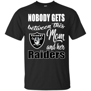 Nobody Gets Between Mom And Her Oakland Raiders T Shirts