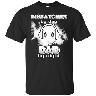 Dispatcher By Day Dad By Night T Shirts