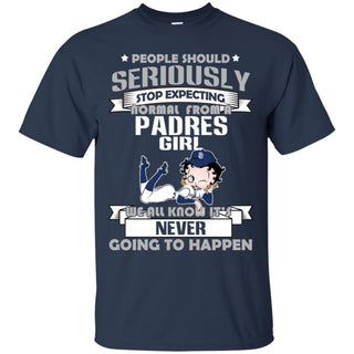 People Should Seriously Stop Expecting Normal From A San Diego Padres Girl T Shirt