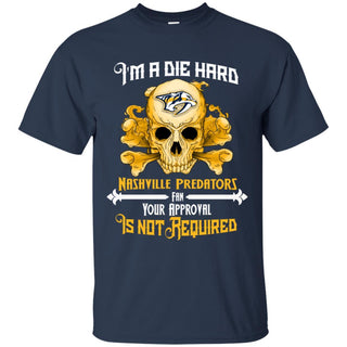 I Am Die Hard Fan Your Approval Is Not Required Nashville Predators T Shirt