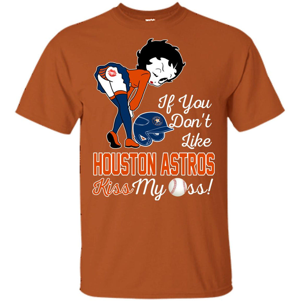 If You Don't Like Houston Astros Kiss My Ass BB T Shirts – Best