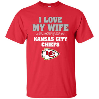 I Love My Wife And Cheering For My Kansas City Chiefs T Shirts