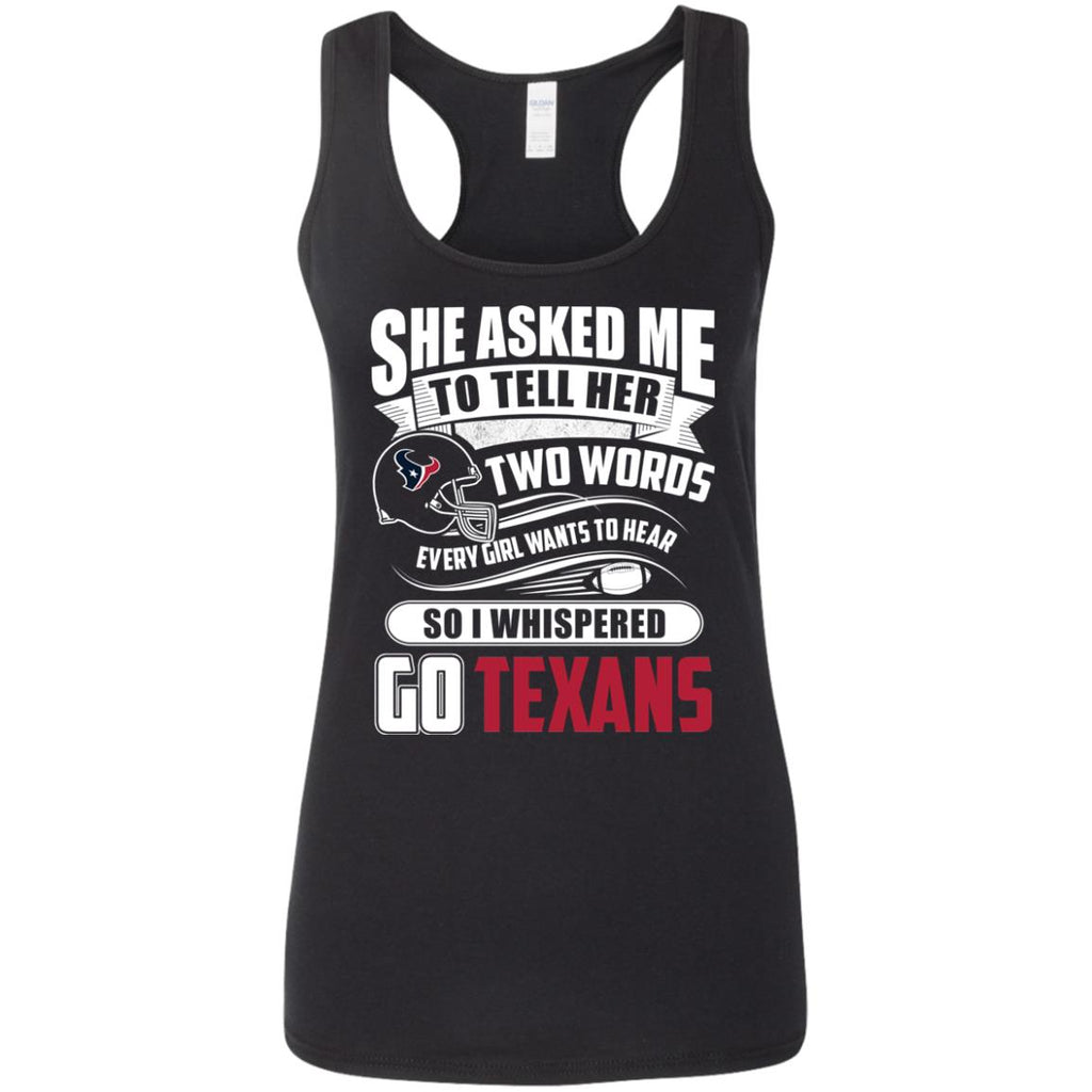 She Asked Me To Tell Her Two Words Houston Texans T Shirts