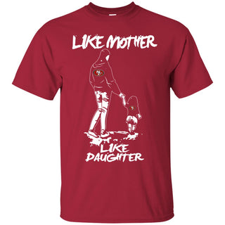 Like Mother Like Daughter San Francisco 49ers Tshirt For Fans