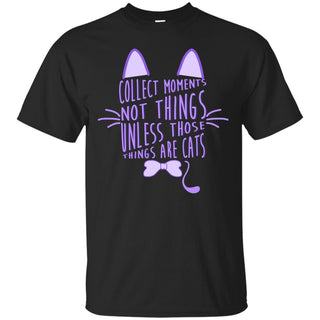 Collect Moments Not Things Cat T Shirts