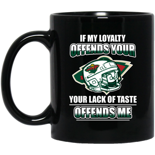 My Loyalty And Your Lack Of Taste Minnesota Wild Mugs