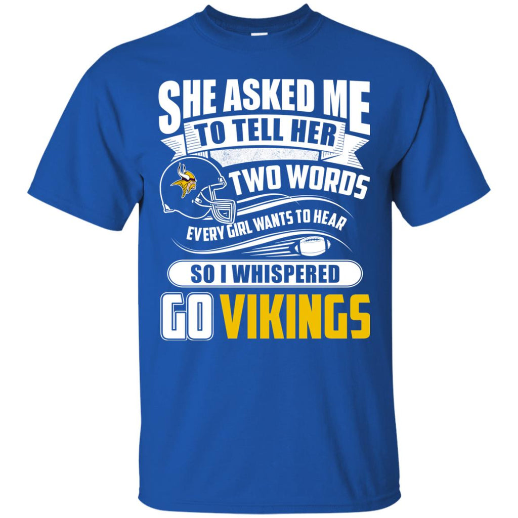 She Asked Me To Tell Her Two Words Minnesota Vikings T Shirts