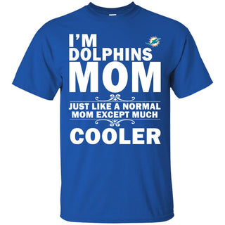 A Normal Mom Except Much Cooler Miami Dolphins T Shirts
