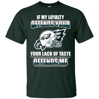 My Loyalty And Your Lack Of Taste Philadelphia Eagles T Shirts