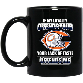 My Loyalty And Your Lack Of Taste Chicago Bears Mugs