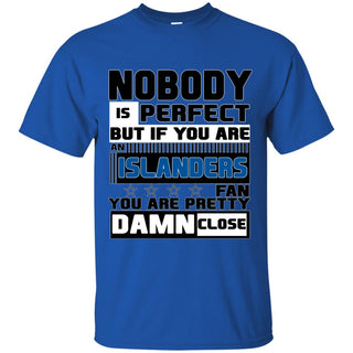 Nobody Is Perfect But If You Are An Islanders Fan T Shirts