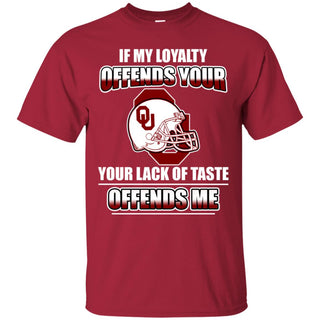My Loyalty And Your Lack Of Taste Oklahoma Sooners T Shirts