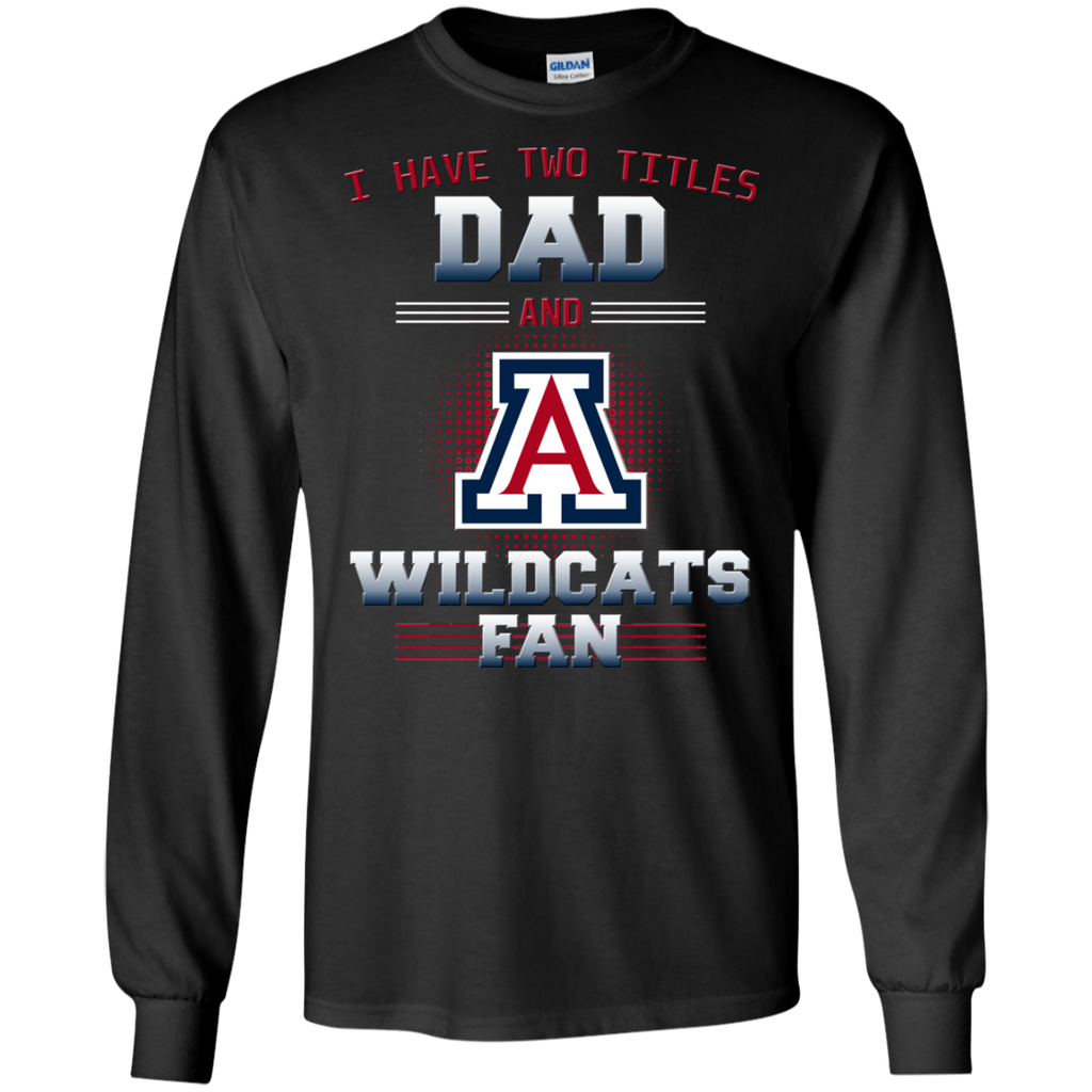 I Have Two Titles Dad And Arizona Wildcats Fan T Shirts