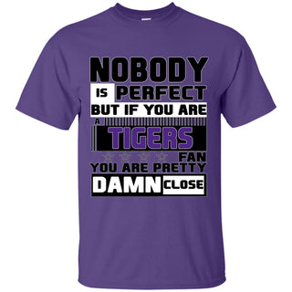 Nobody Is Perfect But If You Are A LSU Tigers Fan T Shirts