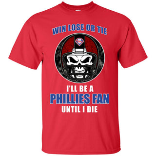 Win Lose Or Tie Until I Die I'll Be A Fan Philadelphia Phillies Red T Shirts
