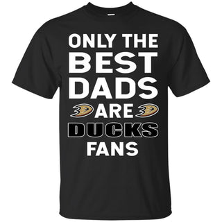 Only The Best Dads Are Fans Anaheim Ducks T Shirts, is cool gift