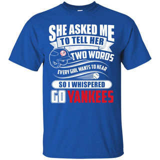 She Asked Me To Tell Her Two Words New York Yankees T Shirts