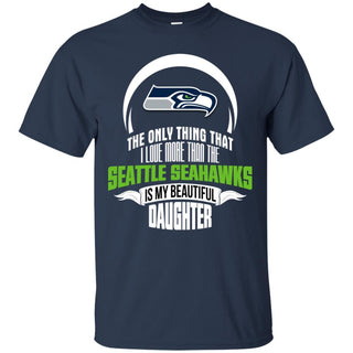 The Only Thing Dad Loves His Daughter Fan Seattle Seahawks T Shirt