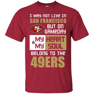 My Heart And My Soul Belong To The 49ers T Shirts
