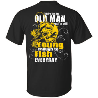 I'm Still Young Enough To Fish Everyday T Shirts