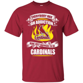 Everybody Has An Addiction Mine Just Happens To Be St. Louis Cardinals T Shirt