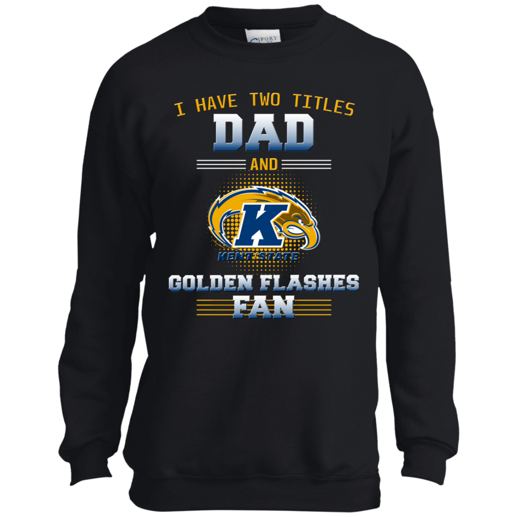 I Have Two Titles Dad And Kent State Golden Flashes Fan T Shirts