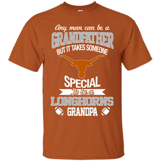 It Takes Someone Special To Be A Texas Longhorns Grandpa T Shirts