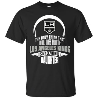 The Only Thing Dad Loves His Daughter Fan Los Angeles Kings T Shirt