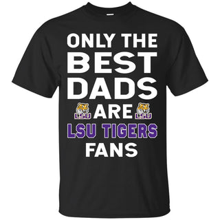 Only The Best Dads Are Fans LSU Tigers T Shirts, is cool gift
