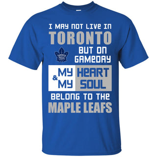 My Heart And My Soul Belong To The Maple Leafs T Shirts