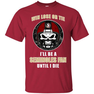 Win Lose Or Tie Until I Die I'll Be A Fan Florida State Seminoles Cardinal T Shirts
