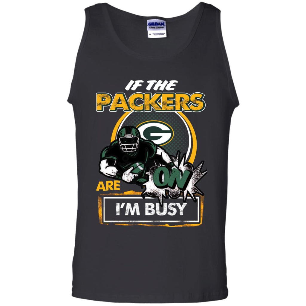 If The Green Bay Packers Are On - I'm Busy T Shirts