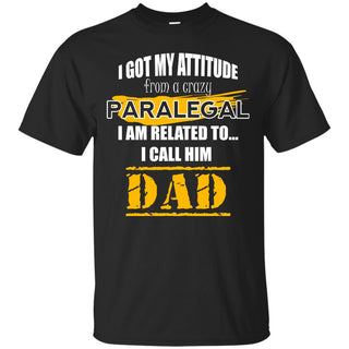 I Got My Attitude From A Crazy Paralegal T Shirts