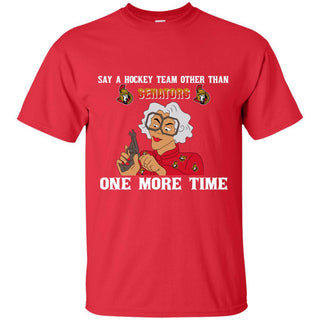 Say A Hockey Team Other Than Ottawa Senators T Shirts