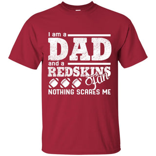 I Am A Dad And A Fan Nothing Scares Me Washington Redskins T Shirt
