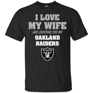 I Love My Wife And Cheering For My Oakland Raiders T Shirts
