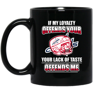 My Loyalty And Your Lack Of Taste Washington Capitals Mugs