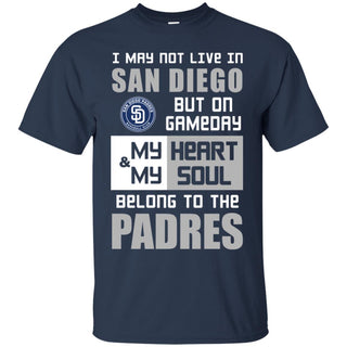 My Heart And My Soul Belong To The Padres T Shirts