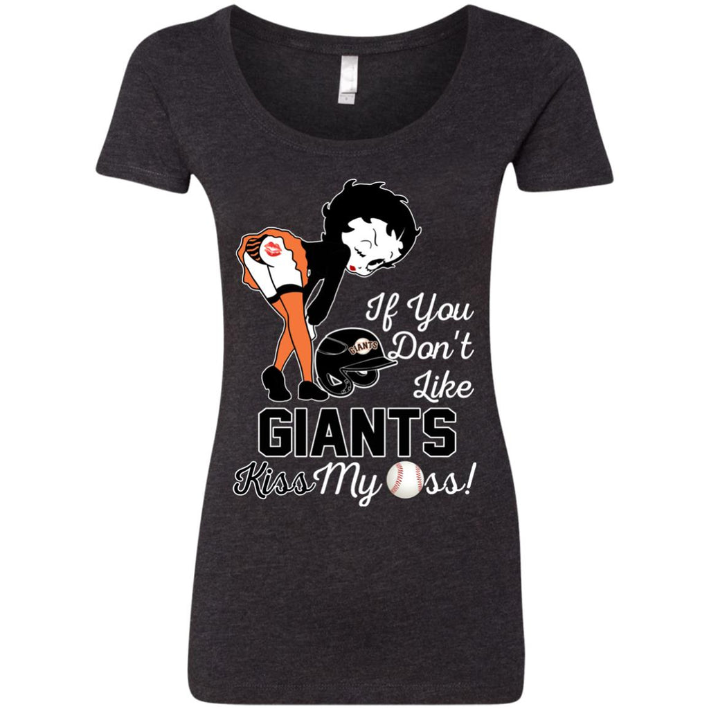 If You Don't Like San Francisco Giants Kiss My Ass BB T Shirts