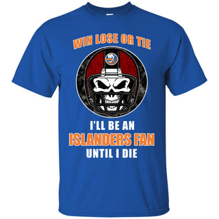 Win Lose Or Tie Until I Die I'll Be A Fan New York Islanders Royal T Shirts