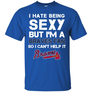 I Hate Being Sexy But I'm Fan So I Can't Help It Atlanta Braves Royal T Shirts