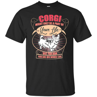 Corgi Might Only A Part Of Your Life T Shirts