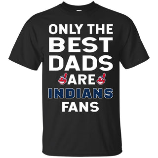 Only The Best Dads Are Fans Cleveland Indians T Shirts, is cool gift
