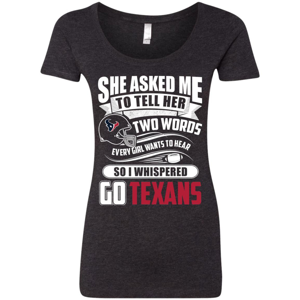 She Asked Me To Tell Her Two Words Houston Texans T Shirts