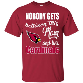 Nobody Gets Between Mom And Her Arizona Cardinals T Shirts