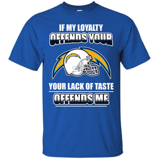 My Loyalty And Your Lack Of Taste Los Angeles Chargers T Shirts