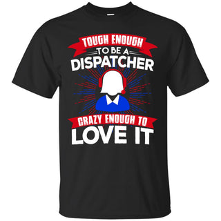 Tough Enough To Be A Dispatcher Female T Shirts