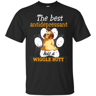 Pug - The Best Antidepressant Has A Wiggle Butt T Shirts