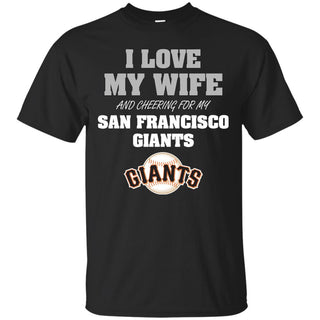 I Love My Wife And Cheering For My San Francisco Giants T Shirts